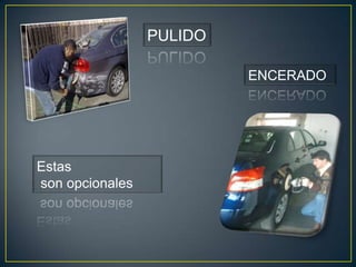 Estas
son opcionales
PULIDO
ENCERADO
 