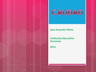 Sara Guzmán Flórez.
Institución Educativa
Provenza.
2013.
 