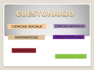 CIENCIAS SOCIALE CIENCIAS NATURALES
MATEMATICAS LENGUA CASTELLANA
INFORMATICA
ELABORADO POR:
 