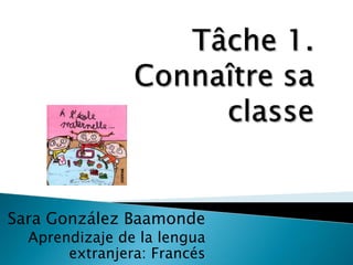 Sara González Baamonde
Aprendizaje de la lengua
extranjera: Francés
 