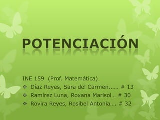 INE 159 (Prof. Matemática)
 Díaz Reyes, Sara del Carmen..…. # 13
 Ramírez Luna, Roxana Marisol… # 30
 Rovira Reyes, Rosibel Antonia…. # 32
 