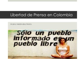 Libertad de Prensa en Colombia
Maira Meléndez Nieto
 