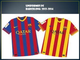 Uniformes fc
barcelona 2013-2014
 