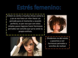 Si bien es cierto a muchas chicas como tu
y yo se nos hace un «lio» hacer un
peinado para el momento u ocasión
perfecta, es por eso que con estos
simples pasos lograras hacer hermosos
peinados tan sencillo que ya tu serás tu
propia estilista.
Olvidemos no del estrés
y pasemos a ver
hermosos peinados y
sencillos de realizar.
 