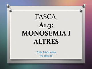 TASCA
A1.3:
MONOSÈMIA I
ALTRES
Zoila Arbós Ávila
2n Batx C
 