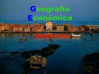 Geografía
Económica
 