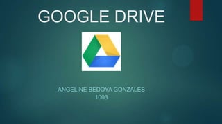 GOOGLE DRIVE
ANGELINE BEDOYA GONZALES
1003
 