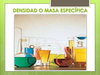 DENSIDAD O MASA ESPECÍFICA

 
