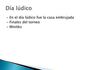 



En el día lúdico fue la casa embrujada
Finales del torneo
Minitks

 