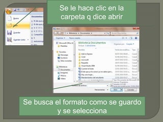 Se le hace clic en la
carpeta q dice abrir

Se busca el formato como se guardo
y se selecciona

 