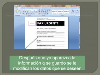 Después que ya aparezca la
información q se guardo se le
modifican los datos que se deseen

 