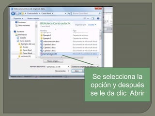 Se selecciona la
opción y después
se le da clic Abrir

 