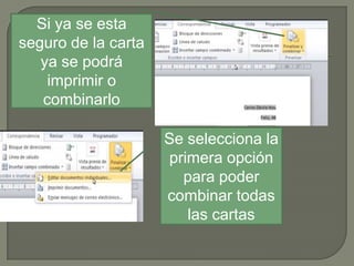 Si ya se esta
seguro de la carta
ya se podrá
imprimir o
combinarlo
Se selecciona la
primera opción
para poder
combinar todas
las cartas

 