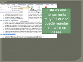 Esta es una
herramienta
muy útil que te
puede mandar
al nivel q se
desee

 
