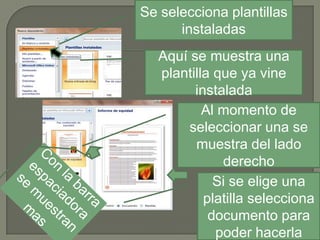 Se selecciona plantillas
instaladas
Aquí se muestra una
plantilla que ya vine
instalada
Al momento de
seleccionar una se
muestra del lado
derecho
Si se elige una
platilla selecciona
documento para
poder hacerla

 