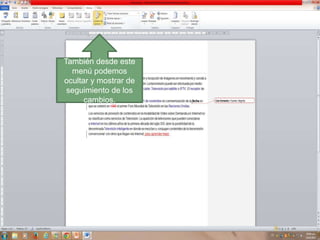 También desde este
menú podemos
ocultar y mostrar de
seguimiento de los
cambios.

 