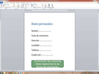 Ya teniendo las opciones
listas dejaremos le da
fecha de nacimiento

 