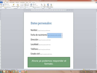Ahora ya podemos responder el
formato.

 