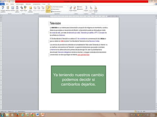 Ya teniendo nuestros cambio
podemos decidir si
cambiarlos dejarlos.

 