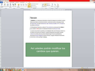 Así ustedes podrán modificar los
cambios que quieran.

 