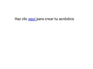 Haz clic aquí para crear tu acróstico
 