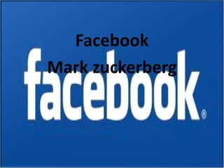 Facebook
Mark zuckerberg

 