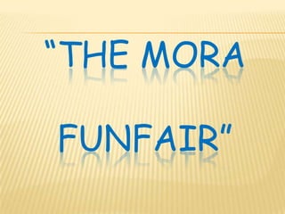“THE MORA

FUNFAIR”

 