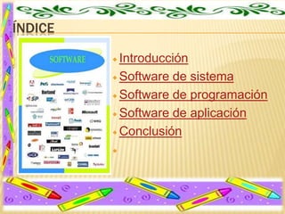 ÍNDICE
Introducción
 Software de sistema
 Software de programación
 Software de aplicación
 Conclusión




 