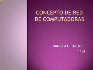 DANIELA GIRALDO P.
11-3

 