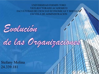 UNIVERSIDAD FERMIN TORO
VICE-RECTORADO ACADEMICO
FACULTUDAD DE CIENCIAS ECONOMICAS Y SOCIALES
ESCUELA DE ADMINISTRACION

Stefany Molina
24.339.181

 