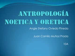 Angie Stefany Oviedo Pineda
Juan Camilo Muñoz Prada
10A

 