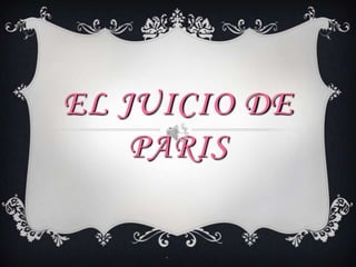 EL JUICIO DE
PARIS

 
