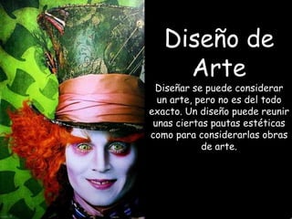 Diseño de
Arte

Diseñar se puede considerar
un arte, pero no es del todo
exacto. Un diseño puede reunir
unas ciertas pautas estéticas
como para considerarlas obras
de arte.

 