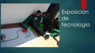 Exposición
de
tecnología
