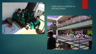 HUBO MUCHA GENTE EN LA
EXPOSICIONES!!!
