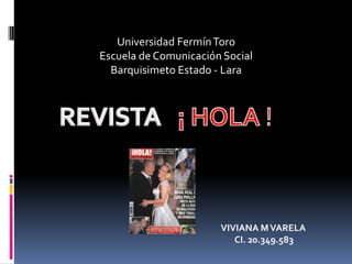 Universidad Fermín Toro
Escuela de Comunicación Social
Barquisimeto Estado - Lara

VIVIANA M VARELA
CI. 20.349.583

 