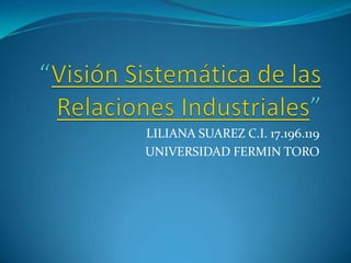 LILIANA SUAREZ C.I. 17.196.119
UNIVERSIDAD FERMIN TORO

 