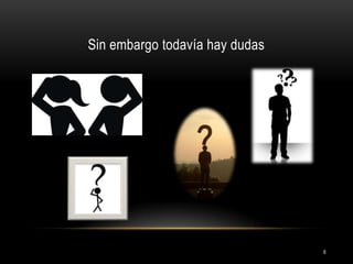 Sin embargo todavía hay dudas

6

 