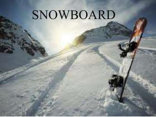 SNOWBOARD

 