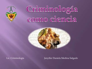 Lic. Criminología

Jenyffer Daniela Medina Salgado

 