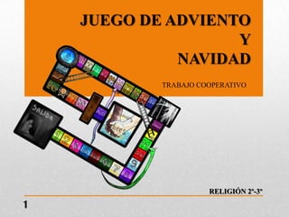 JUEGO DE ADVIENTO
Y
NAVIDAD
TRABAJO COOPERATIVO

RELIGIÓN 2º-3º

1

 
