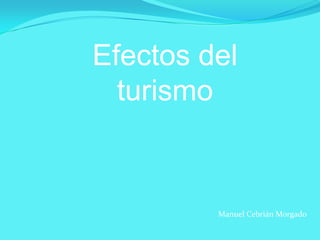 Efectos del
turismo

Manuel Cebrián Morgado

 