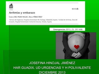 JOSEFINA HINOJAL JIMÉNEZ
HAR GUADIX. UD URGENCIAS Y H POLIVALENTE
DICIEMBRE 2013

 