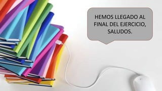 HEMOS LLEGADO AL
FINAL DEL EJERCICIO,
SALUDOS.

 