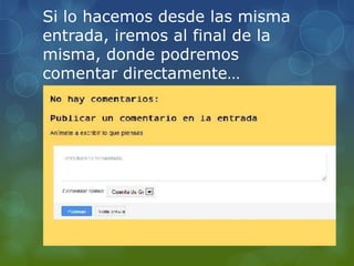 Si lo hacemos desde las misma
entrada, iremos al final de la
misma, donde podremos
comentar directamente…

 