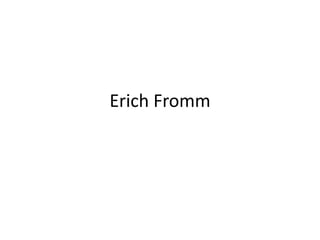 Erich Fromm

 