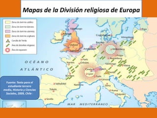 Mapas de la División religiosa de Europa

Fuente: Texto para el
estudiante tercero
medio, Historia y Ciencias
Sociales, 2009, Chile :

 