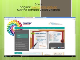 Snna
pagina: www.snna.gob.ec
Martha estrada y Elisa Velasco

 