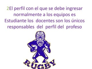 2El perfil con el que se debe ingresar
normalmente a los equipos es
Estudiante los docentes son los únicos
responsables del perfil del profeso

 