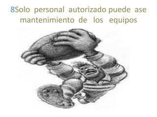 8Solo personal autorizado puede ase
mantenimiento de los equipos

 